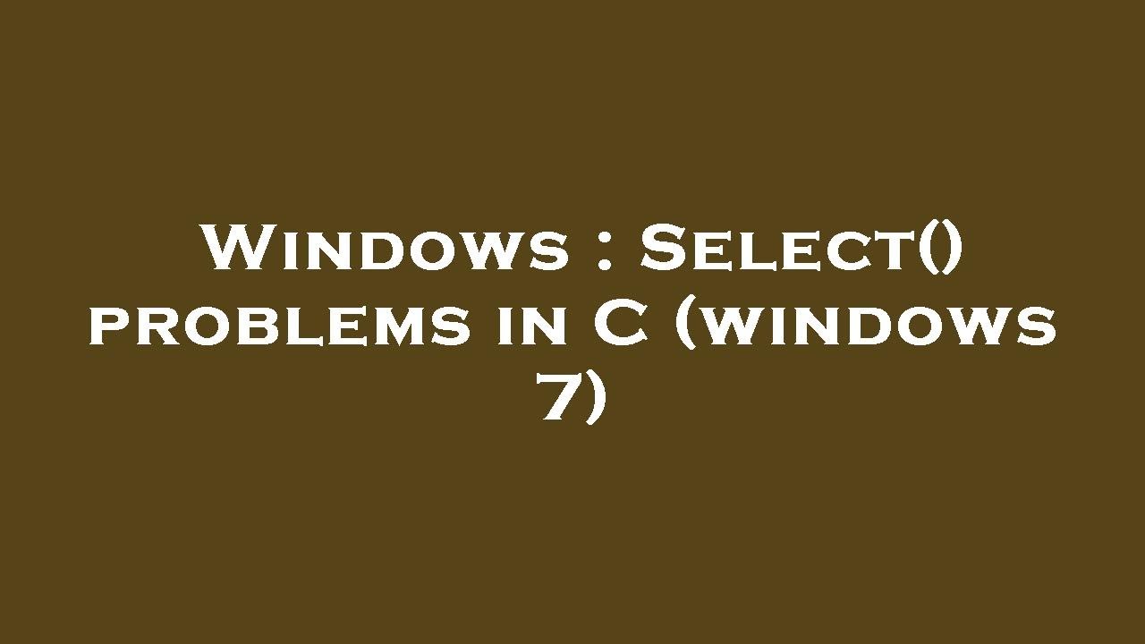 Windows : Select() problems in C (windows 7) - YouTube
