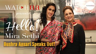 Bushra Ansari Speaks Out | WatchNa Presents Hello! Mira Sethi