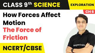 The Force of Friction - How Forces Affect Motion | Class 9 Science | Chapter 6 | CBSE