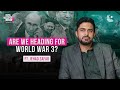 Are we heading for world war 3 ft jehad zafar thewideside  ep 179