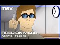 Fired on Mars | Official Trailer | Max