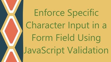 Enforce Specific Character Input in a Form Field Using JavaScript Validation