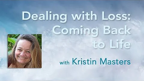 Dealing with Loss: Coming Back to Life with Kristi...