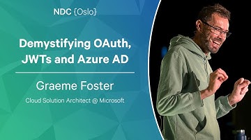 Demystifying OAuth, JWTs and Azure AD - Graeme Foster - NDC Oslo 2023