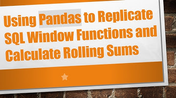 Using Pandas to Replicate SQL Window Functions and Calculate Rolling Sums