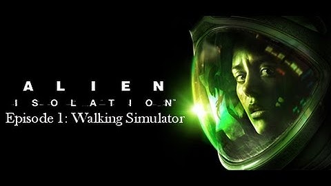 Alien Isolation Episode 1: Walking simulator