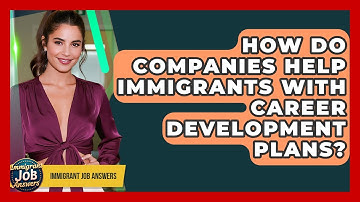 How Do Companies Help Immigrants With Career Development Plans? - Immigrant Job Answers