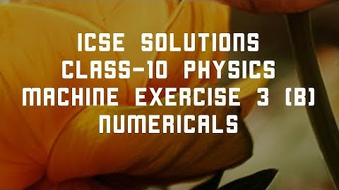 MACHINE  CLASS -10  ICSE CHAPTER 3 EXERCISE 3 (B) NUMERICALS