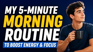 My 5-Minute Morning Routine to Boost Energy & Focus