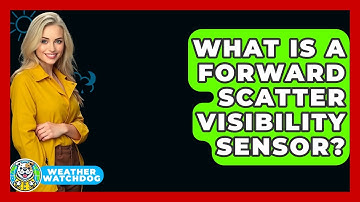 What Is A Forward Scatter Visibility Sensor? - Weather Watchdog