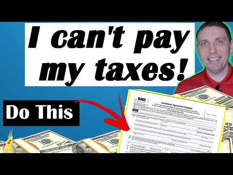 I CAN'T PAY MY TAXES! What do I do? (How To File IRS Installment Agreement Form 9465)