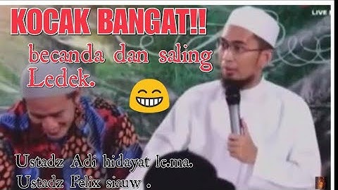 LUCU BANGAT!! USTADZ ADI HIDAYAT & USTADZ FELIX LAGI CERAMAH SALING BECANDA DAN NGELEDEK.. LUCU