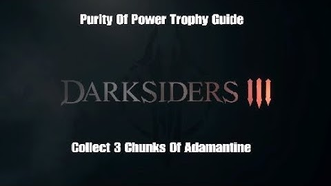 Darksiders 3 Purity of Power Trophy Guide Chunk Of Adamantine Locations