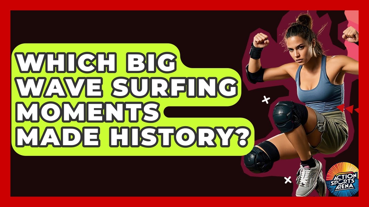 Which Big Wave Surfing Moments Made History? - Action Sports Arena