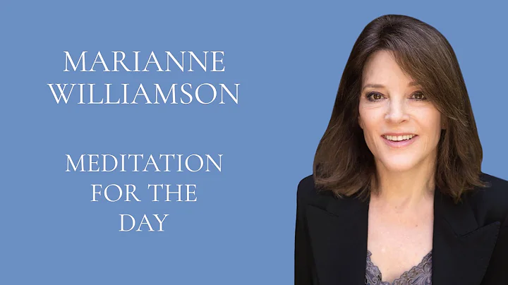 Marianne Williamson - Meditation for the Day