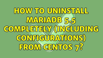 How to uninstall MariaDB 5.5 completely (including configurations) from CentOS 7?