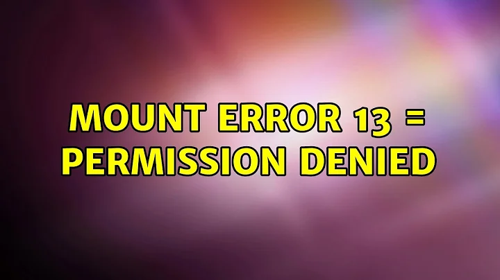 Unix & Linux: mount error 13 = Permission denied (5 Solutions!!)