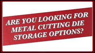 Metal Cutting Die Storage Options &amp; Reviews