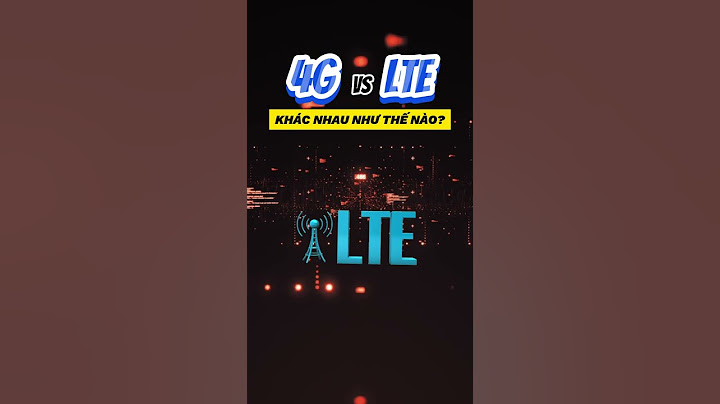 So sánh mạng lte và 4g năm 2024