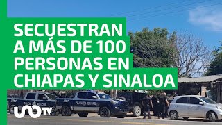 Reportan secuestros masivos de más de 100 personas en Chiapas y Sinaloa