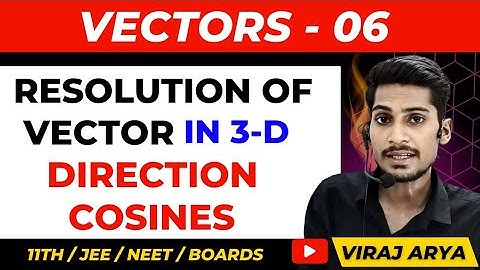 Vectors 06 : Resolution of a vector in 3D | Direction Cosines | Class 11 Physics Chapter 1