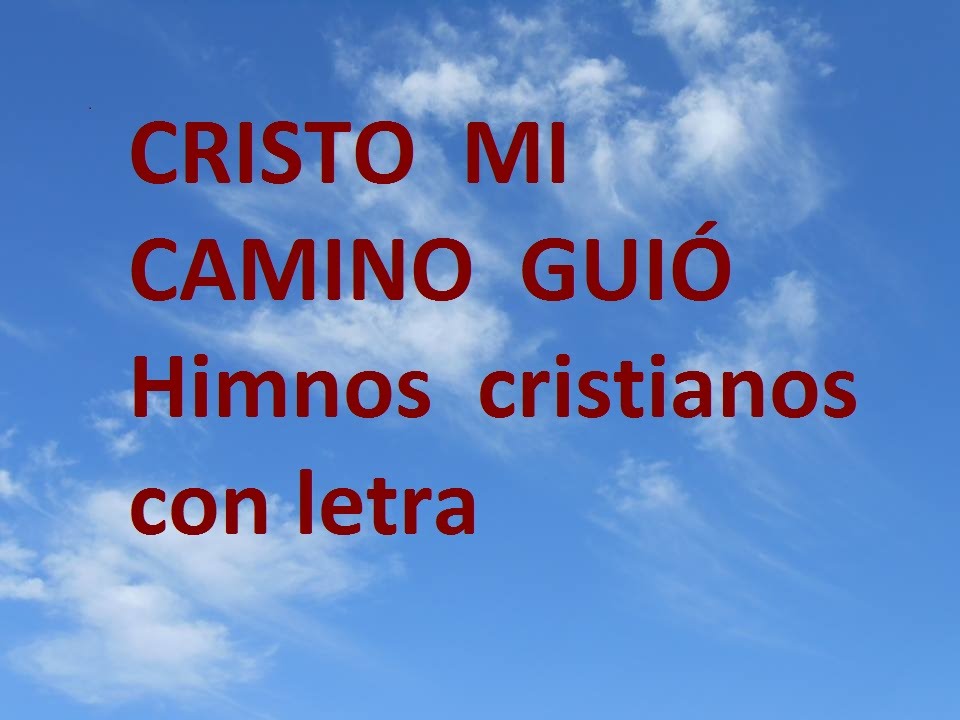 Cristo Mi Camino Guió Con Letra Himnos Cristianos Antiguos Youtube 