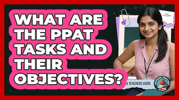 What Are The PPAT Tasks And Their Objectives? - Aspiring Teacher Guide