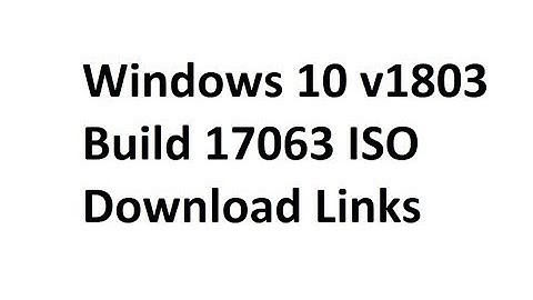 Windows 10 build 17063 ISO Download Links