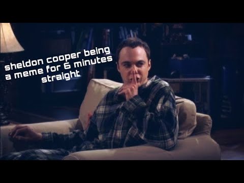 Sheldon Cooper being a meme for 6 minutes straight