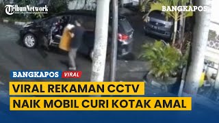 Viral Rekaman CCTV Naik Mobil Tapi Maling Kotak Amal Masjid