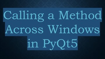 Calling a Method Across Windows in PyQt5