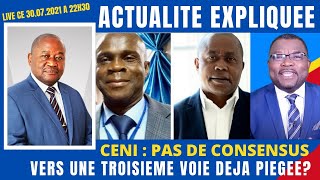 ACTU EXPLIQUEE 30.07 - CENI : PAS DE CONSENSUS. VERS UNE TROISIEME VOIE DEJA PIEGEE?