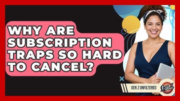 Why Are Subscription Traps So Hard To Cancel? - Gen Z Unfiltered