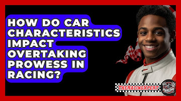 How Do Car Characteristics Impact Overtaking Prowess In Racing? - The Racing Xpert