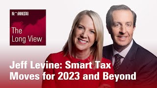 The Long View: Jeff Levine  Smart Tax Moves for 2023 and Beyond