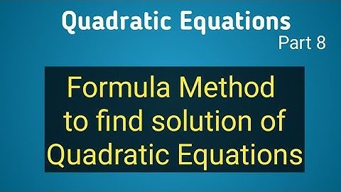 Solution of Quadratic equation by Formula method - Class 10