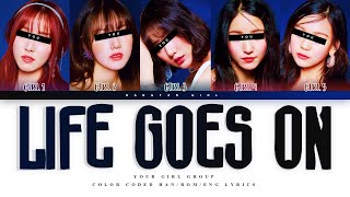 YOUR GIRL GROUP Life Goes On by BTS 5 Members ver.| Ziyi Wu cover ✿
