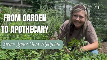 From Garden To Apothecary | Grow Your Own Medicine 