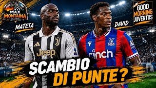 SCAMBIO DAVID MATETA?    GOOD MORNING JUVENTUS