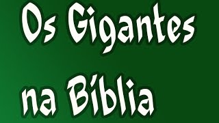 A Bíblia e Você: Os Gigantes na Bíblia