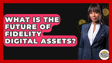 What Is The Future Of Fidelity Digital Assets? - CryptoBasics360.com