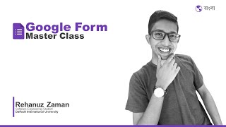 Google Form Master Class - Bangla | Rehanuz Zaman
