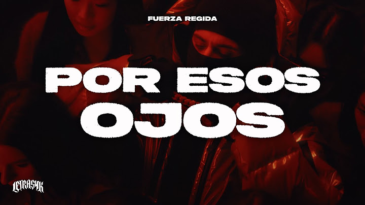 Fuerza Regida - POR ESOS OJOS (Letra)