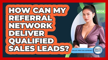 How Can My Referral Network Deliver Qualified Sales Leads? - Sales Pro Blueprint