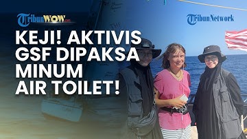 KEJI! AKTIVIS GLOBAL SUMUD FLOTILLA DIPAKSA MINUM AIR TOILET saat Ditahan Militer Israel