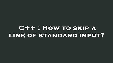 C++ : How to skip a line of standard input?