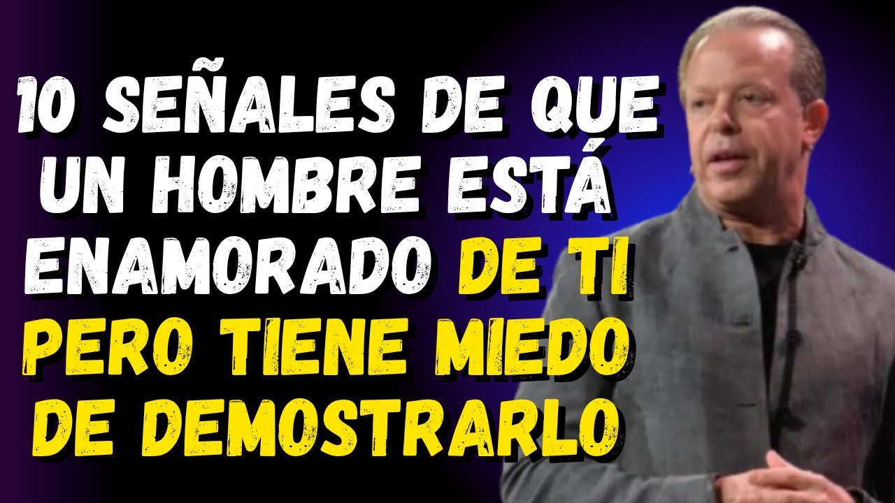 10 señales de que un hombre está enamorado de ti pero tiene miedo de demostrarlo | Joe Dispenza