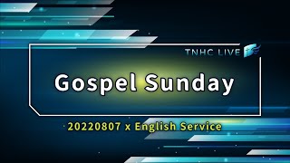 【#TNHCLIVE】Gospel Sunday│2022807 English Service