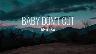 Baby don't cut - B-mike [Lyrics]