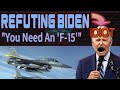 Refuting biden you need an f15 so just give up yer gunz